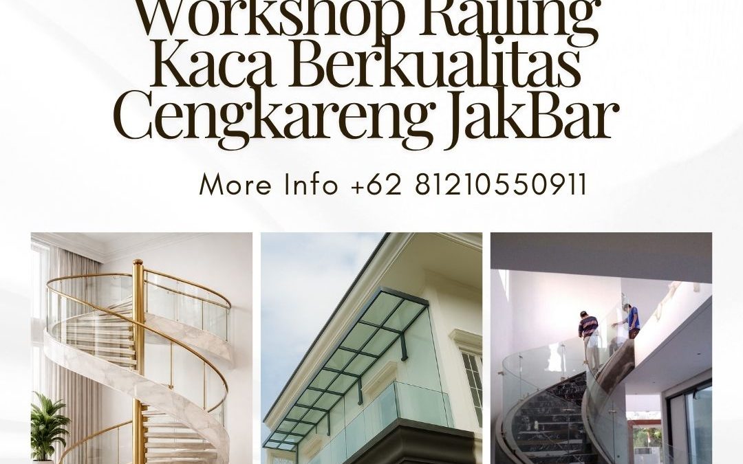 Workshop Railing Kaca Berkualitas Cengkareng JakBar