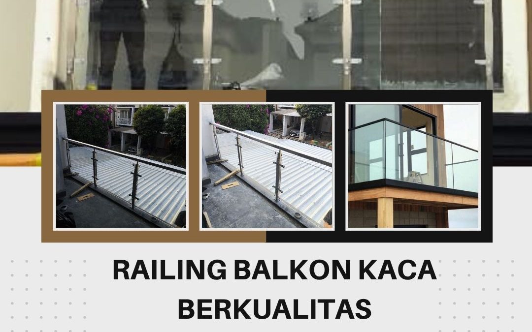 Railing Balkon Kaca Berkualitas Kapuk JakBar